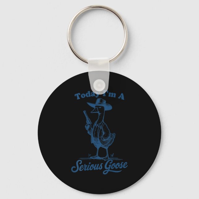 Today I'm A Serious Goose Funny Cowboy Goose  Key Ring (Front)
