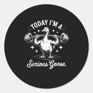 Today I'm A Serious Goose Funny Deadlif Weight Lif Classic Round Sticker