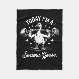 Today I'm A Serious Goose Funny Deadlif Weight Lif Fleece Blanket