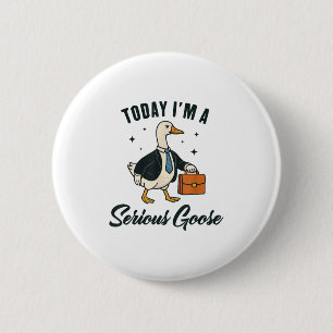 Today Im A Serious Goose Funny Goose Lovers _1  6 Cm Round Badge