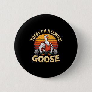 Today I'm A Serious Goose Funny Gym Weightlifting 6 Cm Round Badge