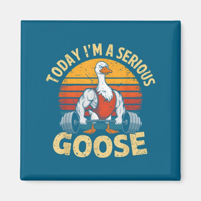 Today I'm A Serious Goose Funny Gym Weightlifting  Magnet (Front)