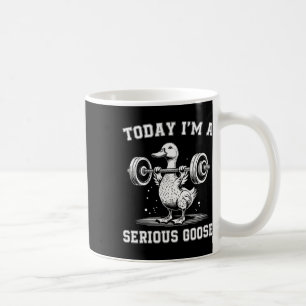 Today I'm A Serious Goose Funny Lifting Weights Gy Coffee Mug