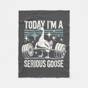 Today I'm A Serious Goose Funny Lifting Weights Gy Fleece Blanket