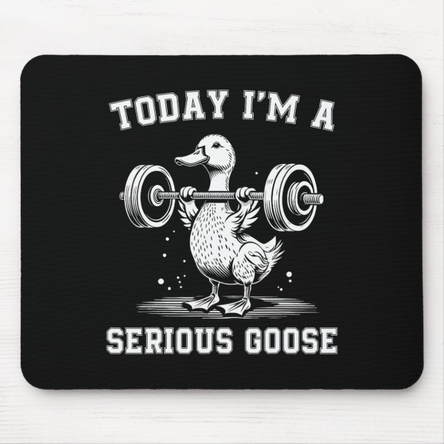 Today I'm A Serious Goose Funny Lifting Weights Gy Mouse Mat (Front)