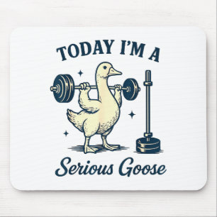 Today I'm A Serious Goose Funny Lifting Weights Gy Mouse Mat