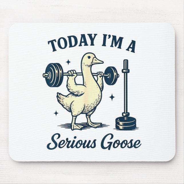 Today I'm A Serious Goose Funny Lifting Weights Gy Mouse Mat (Front)
