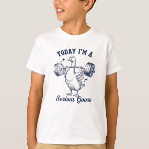 Today I'm a serious Goose Funny Lifting Weights T-Shirt
