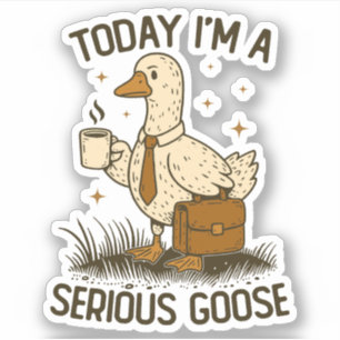 Today I'm A Serious Goose Funny Office Work Animal