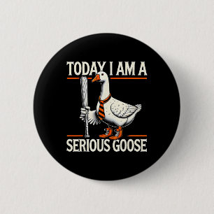 Today I'm A Serious Goose Funny Silly Goose Play B 6 Cm Round Badge