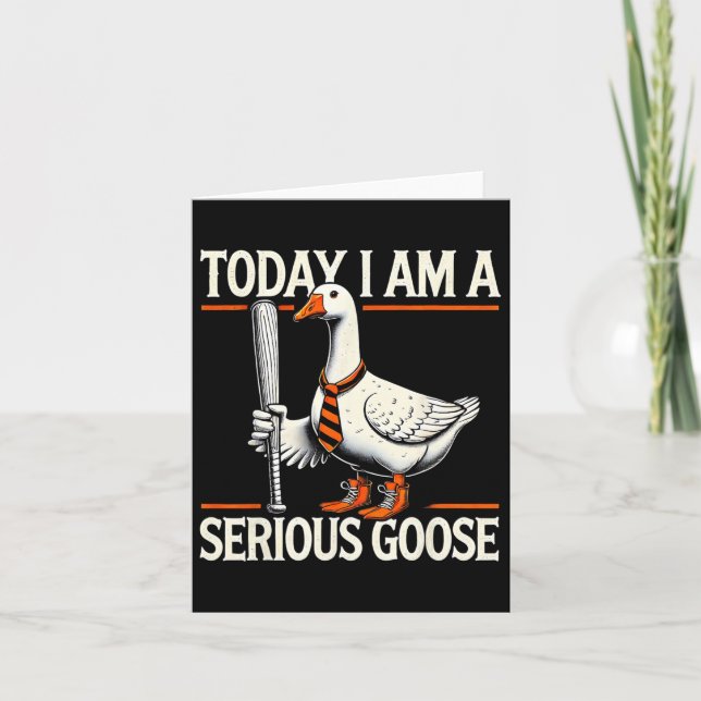 Today I'm A Serious Goose Funny Silly Goose Play B Card (Front)