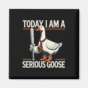 Today I'm A Serious Goose Funny Silly Goose Play B Magnet