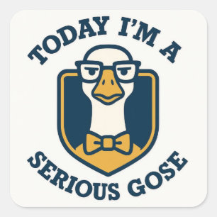 Today I'm A Serious Goose Funny  Square Sticker