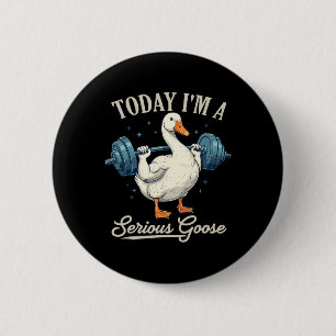 Today I'm A Serious Goose Funny Weightlifting Gym 6 Cm Round Badge
