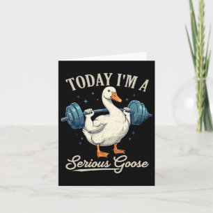Today I'm A Serious Goose Funny Weightlifting Gym Card