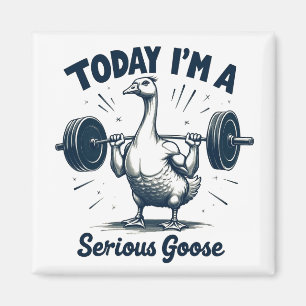 Today I'm A Serious Goose Lifting Weights Gym Magnet