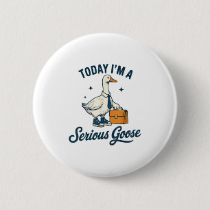 Today Im A Serious Goose Lovers Goose _1 6 Cm Round Badge