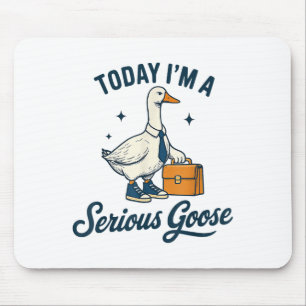 Today Im A Serious Goose Lovers Goose _1 Mouse Mat