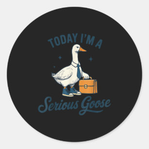 Today I'm A Serious Goose Lovers Goose  Classic Round Sticker