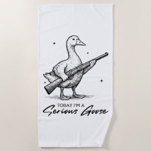 Today I'm A Serious Goose Lovers Goose With Gun Beach Towel