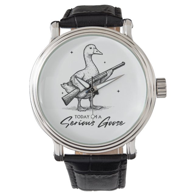 Today I'm A Serious Goose Lovers Goose With Gun Watch (Front)