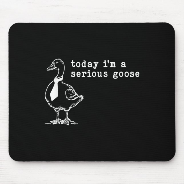 Today Im A Serious Goose  Mouse Mat (Front)