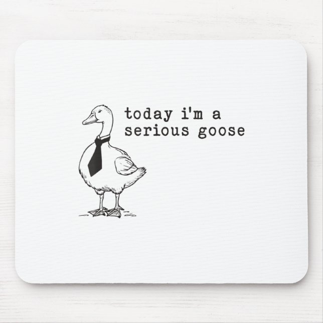 Today Im A Serious Goose  Mouse Mat (Front)