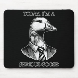 Today Im A Serious Goose Suit Tie Funny Sarcasm Si Mouse Mat
