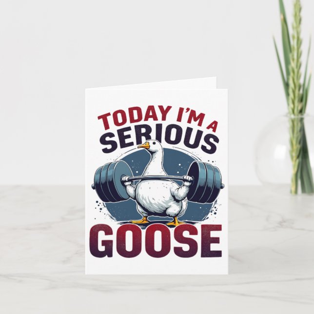 Today I'm A Serious Goose Tee Funny Bodybuilding F Card (Front)