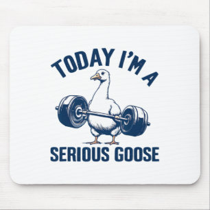 Today I'm A Serious Goose Tee Funny Bodybuilding F Mouse Mat