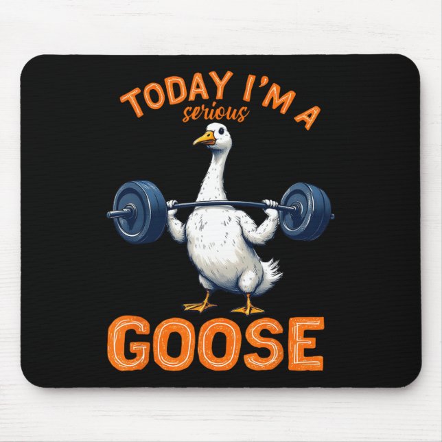 Today I'm A Serious Goose Tee Funny Bodybuilding F Mouse Mat (Front)