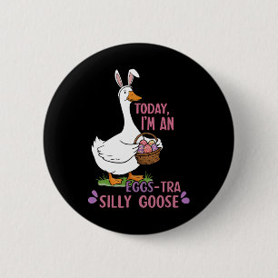 Today I'm An Eggs-tra Silly Goose Easter Day 6 Cm Round Badge