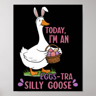 Today I'm An Eggs-tra Silly Goose Easter Day  Poster