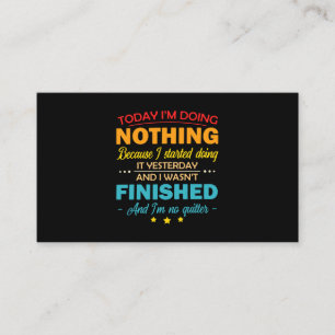 Today Im Doing Nothing Because I Started Doing It Business Card