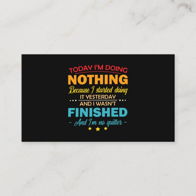 Today Im Doing Nothing Because I Started Doing It  Business Card (Front)