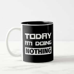 Today I'm Doing Nothing Two-Tone Coffee Mug