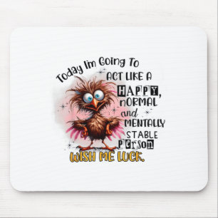 Today Im Going To Act Like A Happy Normal And Ment Mouse Mat