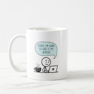 Today I'm Going to Give it My Almost Coffee Mug
