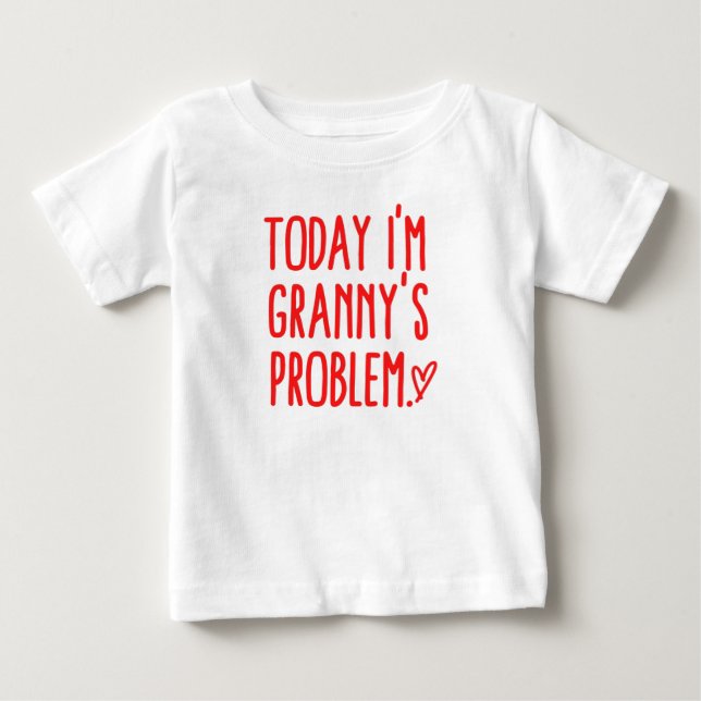 Today I'm Granny's Problem Baby T-Shirt (Front)