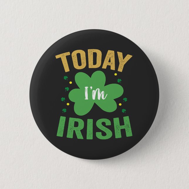 Today I'm Irish Funny St Patrick's Day Irish Lucky 6 Cm Round Badge (Front)