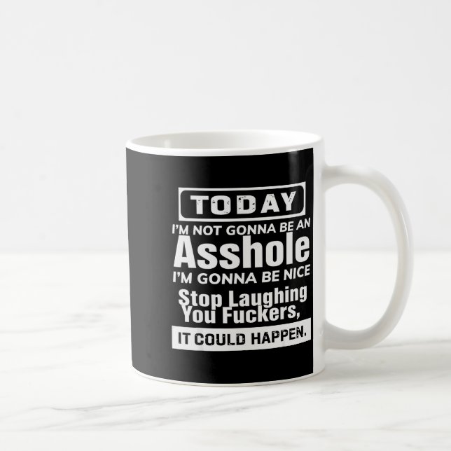 Today I'm Not Gonna Be An Hole I'm Gonna Be Nice  Coffee Mug (Right)