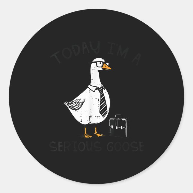Today Im Serious Goose Briefcase Funny Silly Humou Classic Round Sticker (Front)