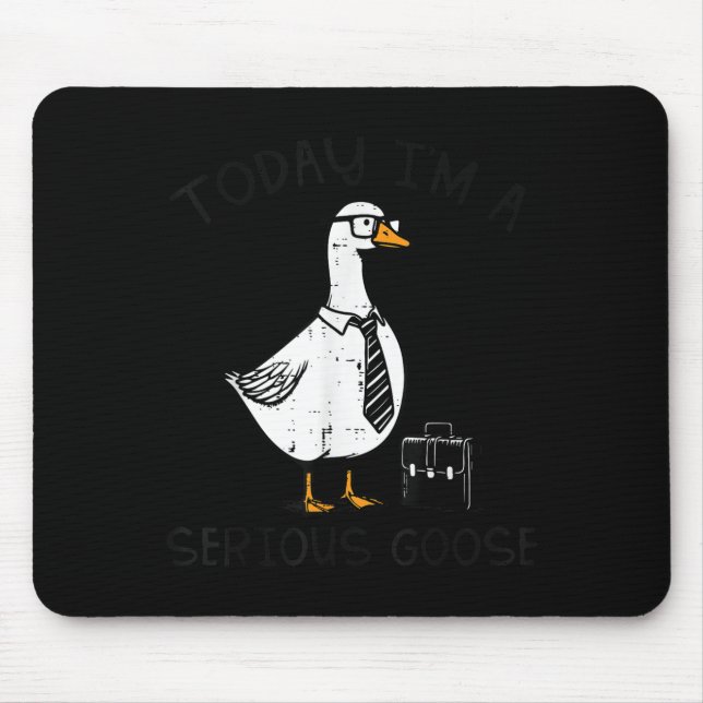 Today Im Serious Goose Briefcase Funny Silly Humou Mouse Mat (Front)