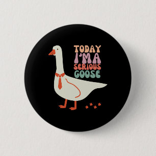 Today I'm Serious Goose Funny Mothers Day 6 Cm Round Badge