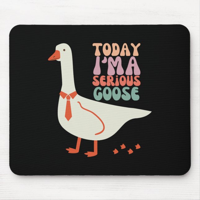 Today I'm Serious Goose Funny Mothers Day  Mouse Mat (Front)