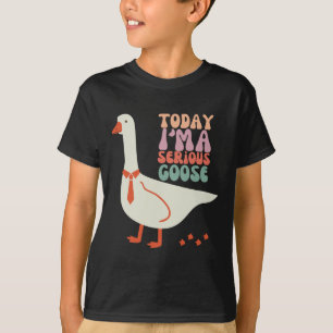 Today I'm Serious Goose Funny Mothers Day T-Shirt