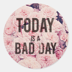 Today is a bad day classic round sticker