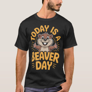 Today Is A Beaver Day Funny Cute River Woodland T-Shirt