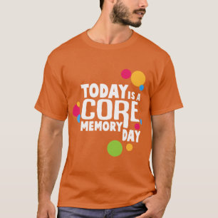 Today Is A Core Memory Day family T-Shirt