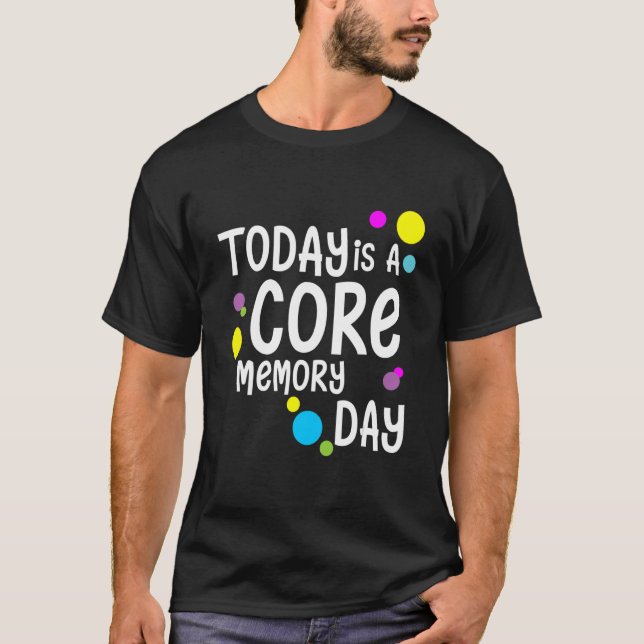 Today Is A Core Memory Day For Men Women & Kids T-Shirt (Front)